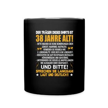 Der Träger dieses Shirts ist 38 Jahre alt 38. - Tasse einfarbig - Schwarz - Vorne