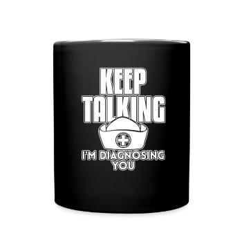 Nurse Keep Talking I'm Diagnosing You - Full Colour Mug - black - Front