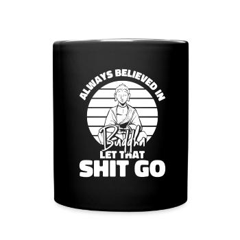Buddha Buddhist Buddha, Lass Die Scheiße Los - Tasse einfarbig - Schwarz - Vorne