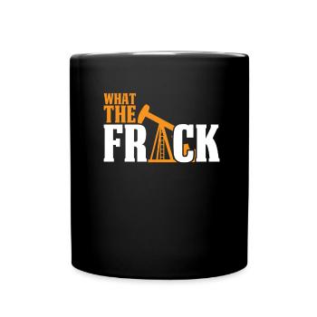 Oilfield Oil Rig Funny Fracking What The Tailcoat - Full Colour Mug - black - Front