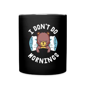 Bear Brown Bear Funny I Don't Do Mornings - Full Colour Mug - black - Front