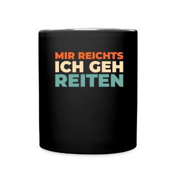 Pferd Reitsport Mir Reichts Ich Geh Reiten - Tasse einfarbig - Schwarz - Vorne
