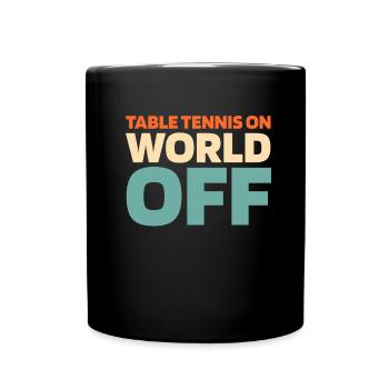 Tischtennis Pingpong Table Tennis On World Off - Full Colour Mug - black - Front