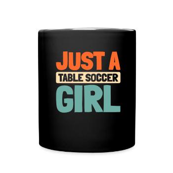 Tischfußball Kicker Just A Table Soccer Girl - Full Colour Mug - black - Front