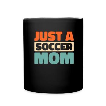 Soccer Soccer Player Just A Soccer Mom - Full Colour Mug - black - Front