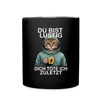 Du Bist Lustig Dich Töte Ich Zuletzt Sarkastisches - Tasse einfarbig - Schwarz - Vorne