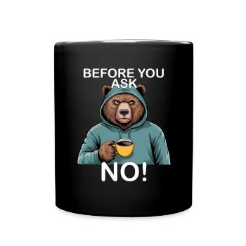 Before you ask no, funny bear-grizzly - Full Colour Mug - black - Front