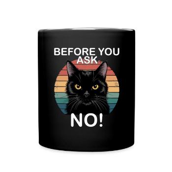 Bevor Sie Nein Fragen, Lustige Schwarze Katze - Tasse einfarbig - Schwarz - Vorne