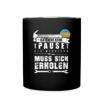 Ich Mache Keine Pause Das Werkzeug Muss Sich Erhol - Tasse einfarbig - Schwarz - Vorne