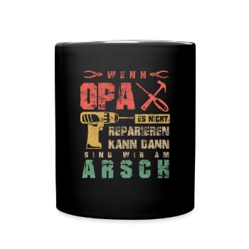 Wenn Opa es nicht Reparieren kann sind wir am Arsc - Tasse einfarbig - Schwarz - Vorne