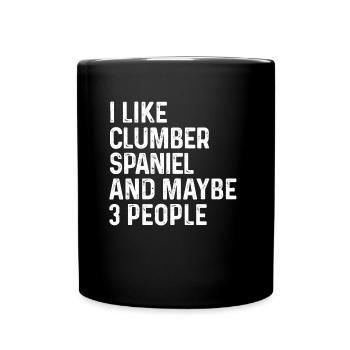 I Like Clumber Spaniel And Maybe 3 People Dog - Full Colour Mug - black - Front
