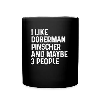 Ich mag Dobermann Pinscher und vielleicht 3 Leute Hund - Tasse einfarbig - Schwarz - Vorne