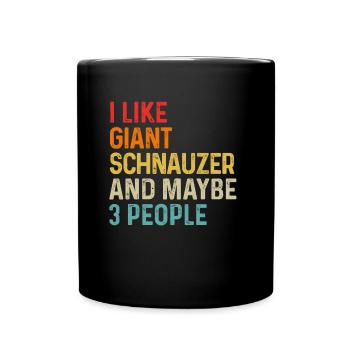 I Like Giant Schnauzer And Maybe 3 People Dog - Full Colour Mug - black - Front