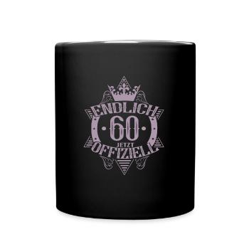 60. Geburtstag Frauen Endlich Offiziell - Tasse einfarbig - Schwarz - Vorne