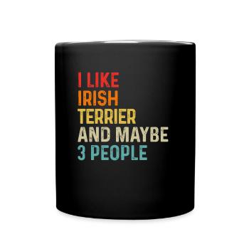 I Like Irish Terrier And Maybe 3 People Dog Lover - Full Colour Mug - black - Front