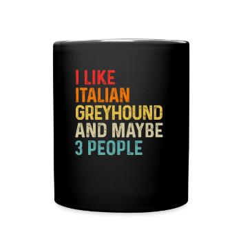 Ich mag italienischen Windhund und vielleicht 3 Personen Hund - Tasse einfarbig - Schwarz - Vorne