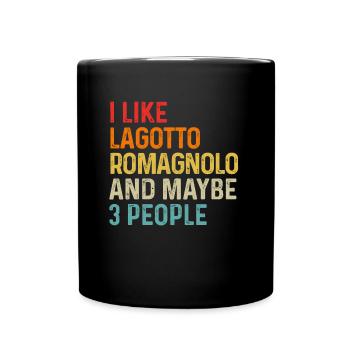 I Like Lagotto Romagnolo And Maybe 3 People Dog - Full Colour Mug - black - Front