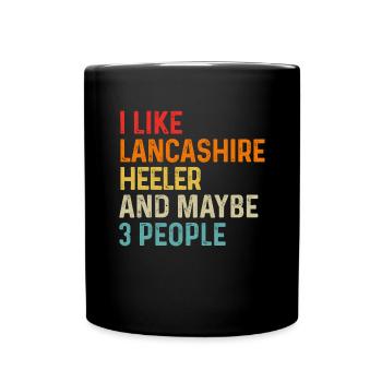I Like Lancashire Heeler And Maybe 3 People Dog - Full Colour Mug - black - Front