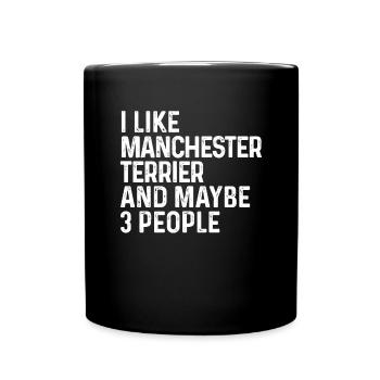 I Like Manchester Terrier And Maybe 3 People Dog - Full Colour Mug - black - Front