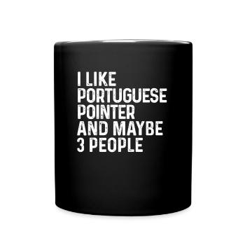 I Like Portuguese Pointer And Maybe 3 People Dog - Full Colour Mug - black - Front