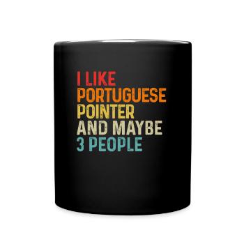 I Like Portuguese Pointer And Maybe 3 People Dog - Full Colour Mug - black - Front