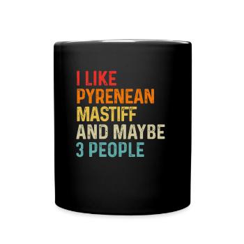Ich mag Pyrenäen-Mastiff und vielleicht 3 Personen Hund - Tasse einfarbig - Schwarz - Vorne