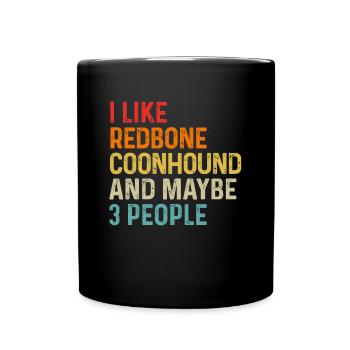 I Like Redbone Coonhound And Maybe 3 People Dog - Full Colour Mug - black - Front