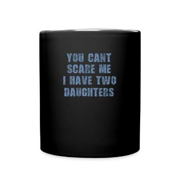 vater cant scare me 2 daughters - Tasse einfarbig - Schwarz - Vorne