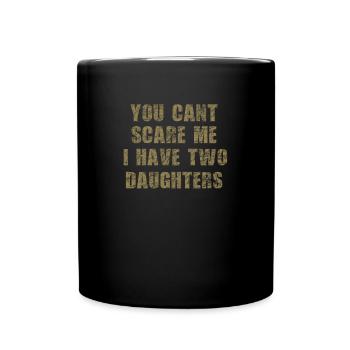 vater cant scare me 2 daughters - Tasse einfarbig - Schwarz - Vorne