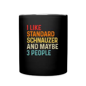 I Like Standard Schnauzer And Maybe 3 People Dog - Full Colour Mug - black - Front