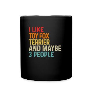 Ich mag Toy Fox Terrier und vielleicht 3 Personen Hund - Tasse einfarbig - Schwarz - Vorne
