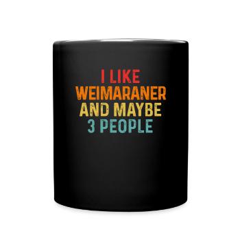 Ich mag Weimaraner und vielleicht 3 Personen Hundeliebhaber - Tasse einfarbig - Schwarz - Vorne