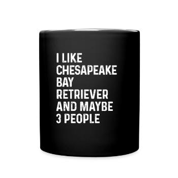 I Like Chesapeake Bay Retriever And Maybe 3 People - Full Colour Mug - black - Front