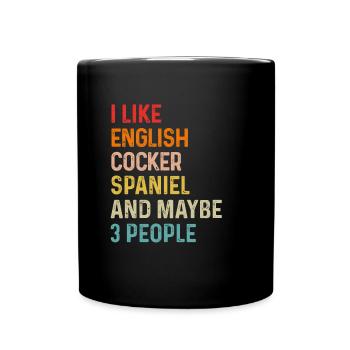 I Like English Cocker Spaniel And Maybe 3 People - Full Colour Mug - black - Front