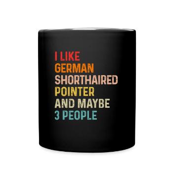I Like German Shorthaired Pointer And Maybe 3 - Full Colour Mug - black - Front