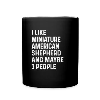 I Like Miniature American Shepherd And Maybe 3 - Full Colour Mug - black - Front