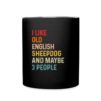 I Like Old English Sheepdog And Maybe 3 People - Full Colour Mug - black - Front