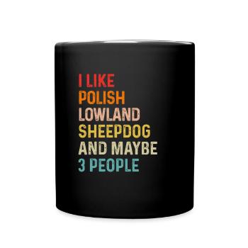 I Like Polish Lowland Sheepdog And Maybe 3 People - Full Colour Mug - black - Front