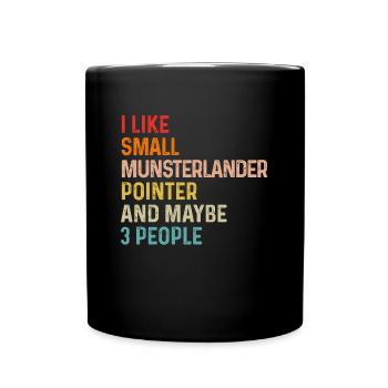I Like Small Munsterlander Pointer And Maybe 3 - Full Colour Mug - black - Front