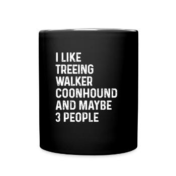 I Like Treeing Walker Coonhound And Maybe 3 People - Full Colour Mug - black - Front