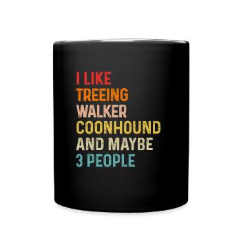 I Like Treeing Walker Coonhound And Maybe 3 - Full Colour Mug - black - Front