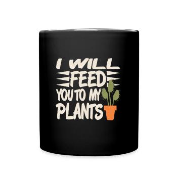 I will feed you to my plants - Full Colour Mug - black - Front