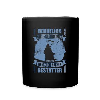 Bestatter lustig Beruflich wollte ich schon immer - Tasse einfarbig - Schwarz - Vorne