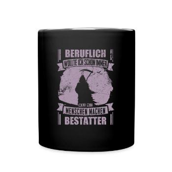 Bestatter lustig Beruflich wollte ich schon immer - Tasse einfarbig - Schwarz - Vorne