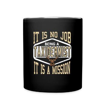 Taxidermist is not a job, but a mission - Full Colour Mug - black - Front