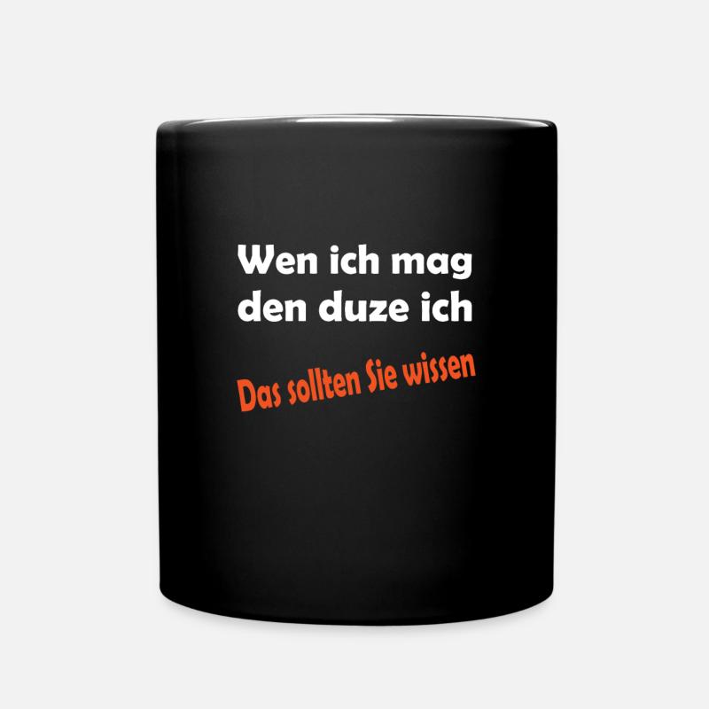Wen ich mag den duze ich das sollten Sie wissen - Tasse einfarbig - Schwarz