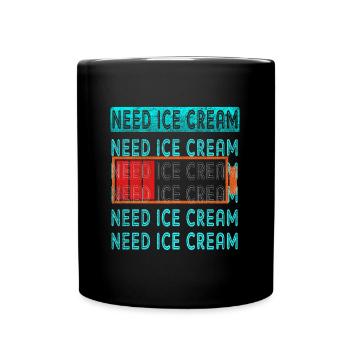 Benötigen Sie Eiscreme Für Gefrorenen Süßen Fan - Tasse einfarbig - Schwarz - Vorne