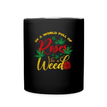 In A World Full Of Roses Be A Weed Reggae Design - Tasse einfarbig - Schwarz - Vorne