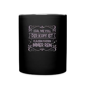 Egal wie voll der Kopf ist Flausen passen immer - Tasse einfarbig - Schwarz - Vorne