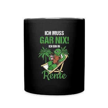 Pensionierung Ich Muss Gar Nix! Ich Bin In Rente - Tasse einfarbig - Schwarz - Vorne
